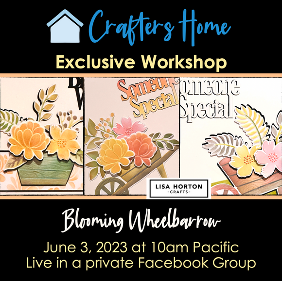 Crafters Home Exclusive Class With Lisa Horton:  Wheelbarrow Class Online (Pre Recorded at original class date and available on Facebook)